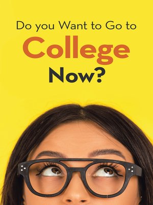 cover image of Do You Want to Go to College Now?